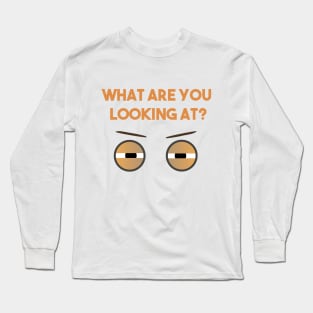 What Are You Looking At Eyes Long Sleeve T-Shirt